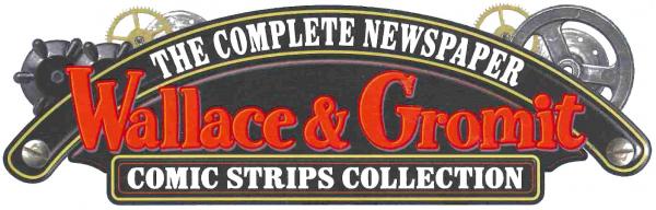 Wallace & Gromit: The complete newspaper comic strip collection